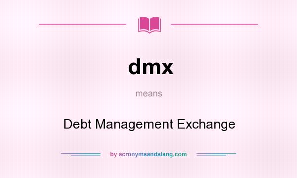 What does dmx mean? It stands for Debt Management Exchange