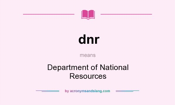 What does dnr mean? It stands for Department of National Resources