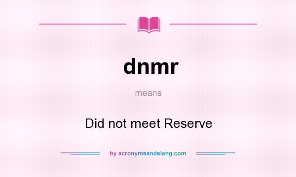 What does dnmr mean? It stands for Did not meet Reserve