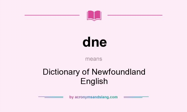 What does dne mean? It stands for Dictionary of Newfoundland English