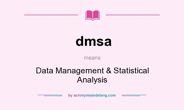 What does dmsa mean? It stands for Data Management & Statistical Analysis