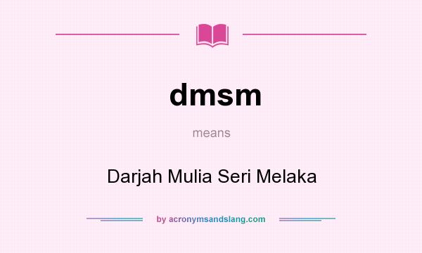 What does dmsm mean? It stands for Darjah Mulia Seri Melaka