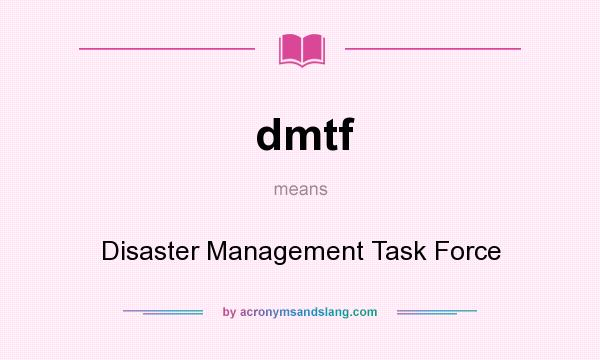 What does dmtf mean? It stands for Disaster Management Task Force