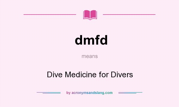 What does dmfd mean? It stands for Dive Medicine for Divers