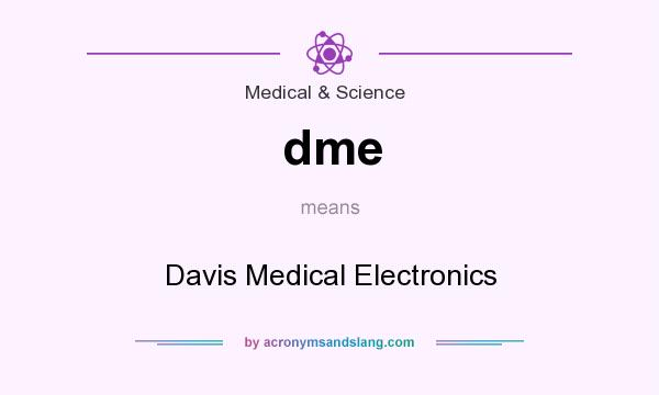 What does dme mean? It stands for Davis Medical Electronics