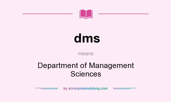 What does dms mean? It stands for Department of Management Sciences
