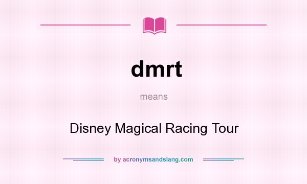 What does dmrt mean? It stands for Disney Magical Racing Tour