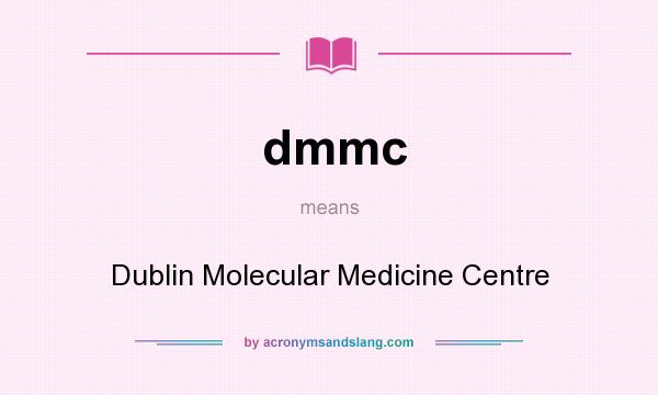 What does dmmc mean? It stands for Dublin Molecular Medicine Centre