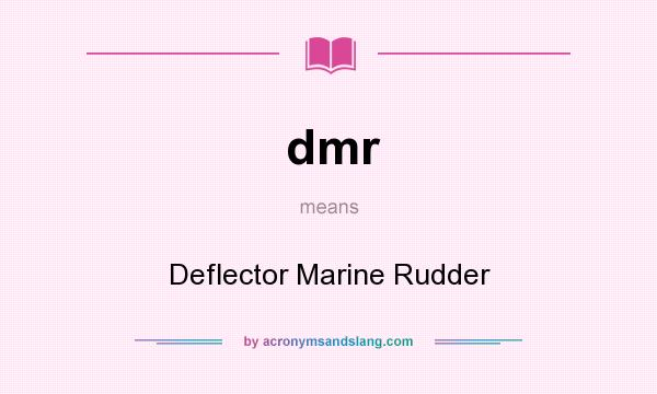 What does dmr mean? It stands for Deflector Marine Rudder