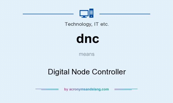 What does dnc mean? It stands for Digital Node Controller
