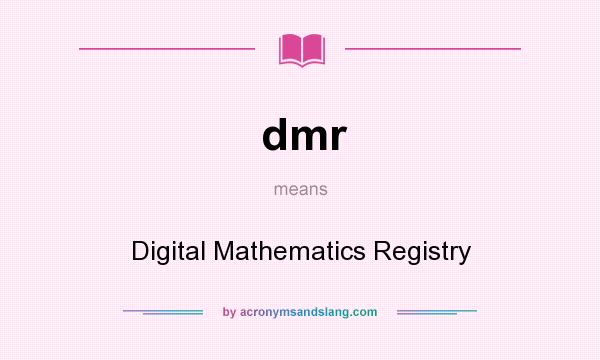 What does dmr mean? It stands for Digital Mathematics Registry