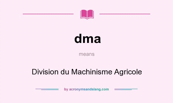 What does dma mean? It stands for Division du Machinisme Agricole