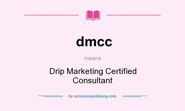 What does dmcc mean? It stands for Drip Marketing Certified Consultant