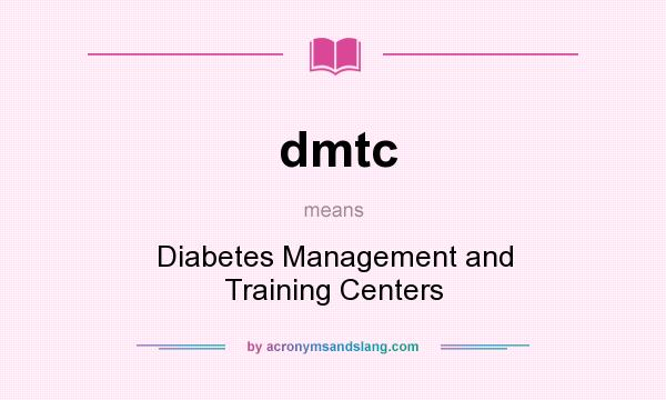 What does dmtc mean? It stands for Diabetes Management and Training Centers