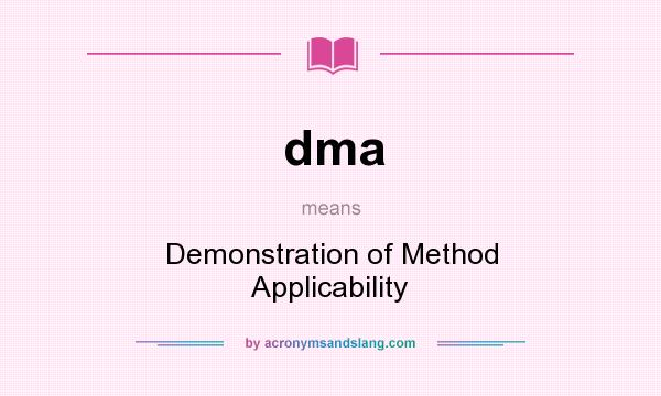 What does dma mean? It stands for Demonstration of Method Applicability