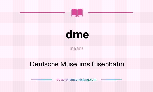 What does dme mean? It stands for Deutsche Museums Eisenbahn