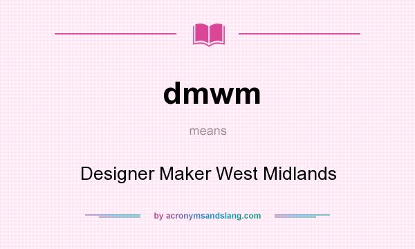What does dmwm mean? It stands for Designer Maker West Midlands