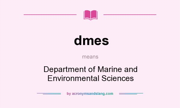 What does dmes mean? It stands for Department of Marine and Environmental Sciences