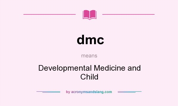 What does dmc mean? It stands for Developmental Medicine and Child