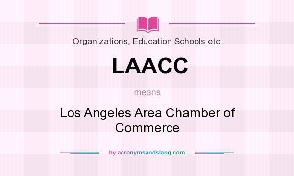 What does LAACC mean? It stands for Los Angeles Area Chamber of Commerce