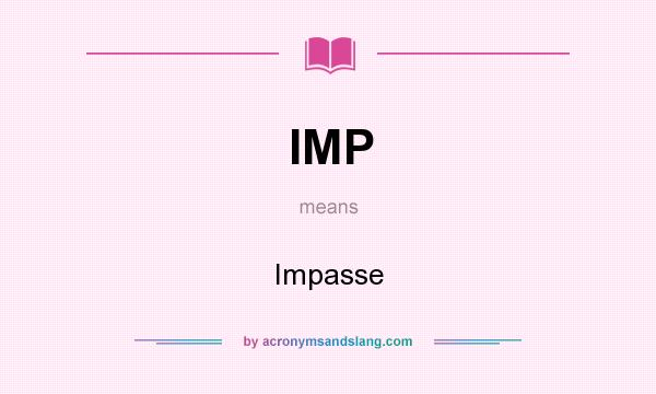 What does IMP mean? It stands for Impasse