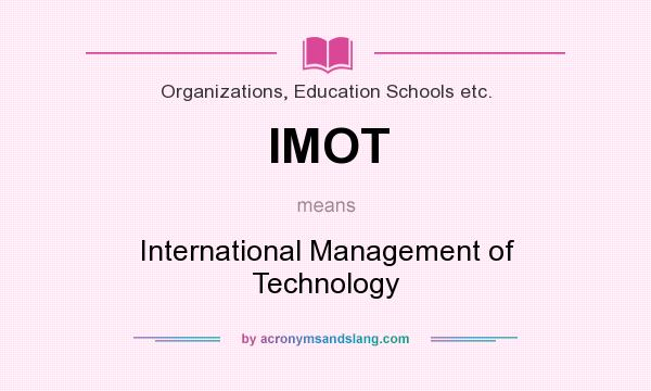What does IMOT mean? It stands for International Management of Technology