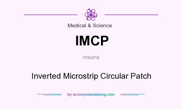 What does IMCP mean? It stands for Inverted Microstrip Circular Patch