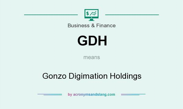 What does GDH mean? It stands for Gonzo Digimation Holdings