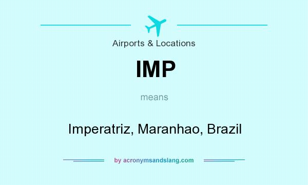 What does IMP mean? It stands for Imperatriz, Maranhao, Brazil