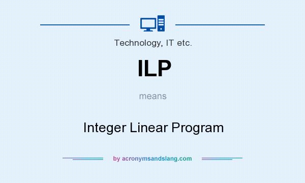What does ILP mean? It stands for Integer Linear Program