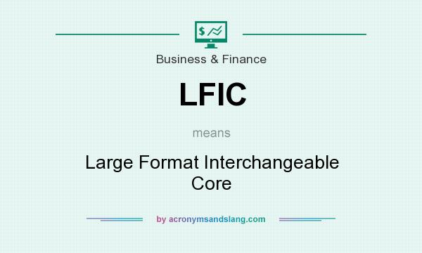 What does LFIC mean? It stands for Large Format Interchangeable Core