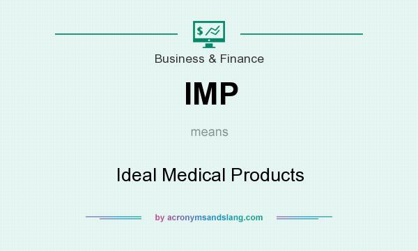What does IMP mean? It stands for Ideal Medical Products
