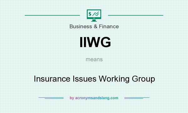 What does IIWG mean? It stands for Insurance Issues Working Group