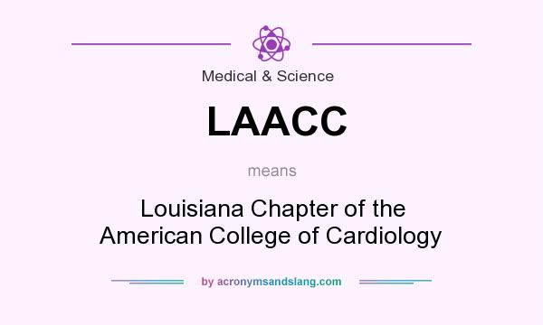 What does LAACC mean? It stands for Louisiana Chapter of the American College of Cardiology
