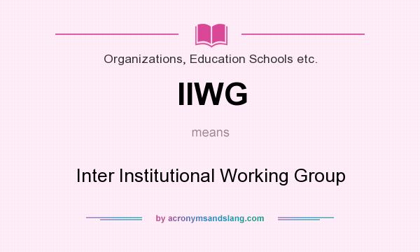 What does IIWG mean? It stands for Inter Institutional Working Group