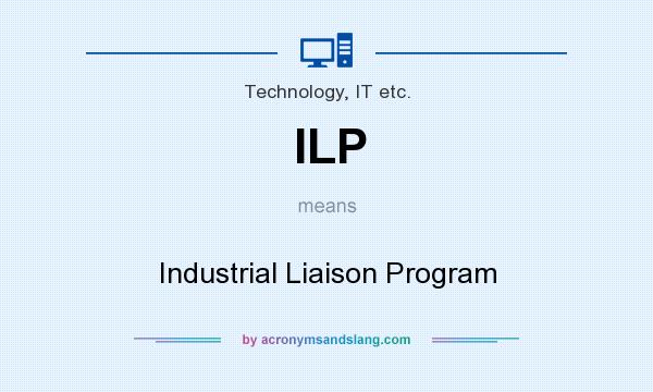 What does ILP mean? It stands for Industrial Liaison Program