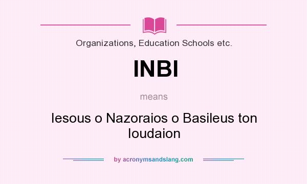 What does INBI mean? It stands for Iesous o Nazoraios o Basileus ton Ioudaion