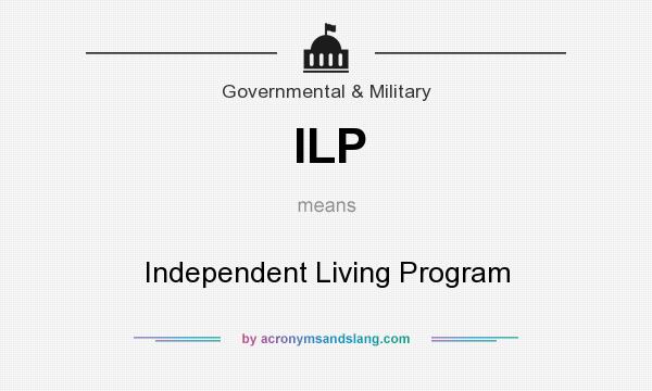 What does ILP mean? It stands for Independent Living Program