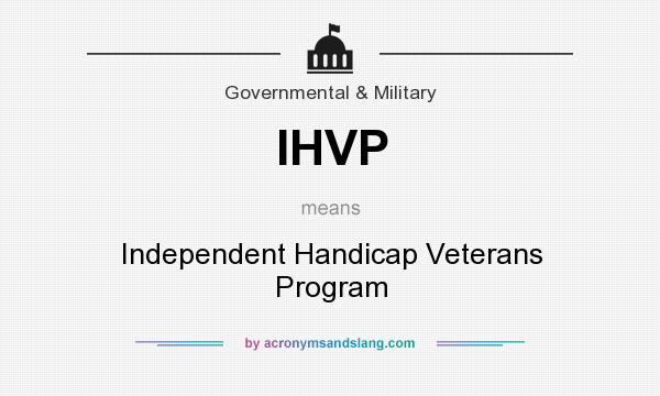 What does IHVP mean? It stands for Independent Handicap Veterans Program