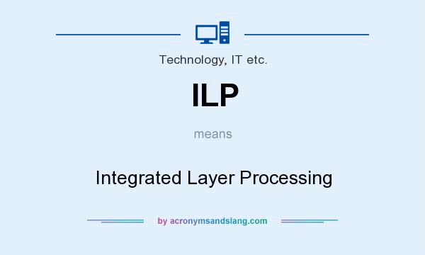 What does ILP mean? It stands for Integrated Layer Processing