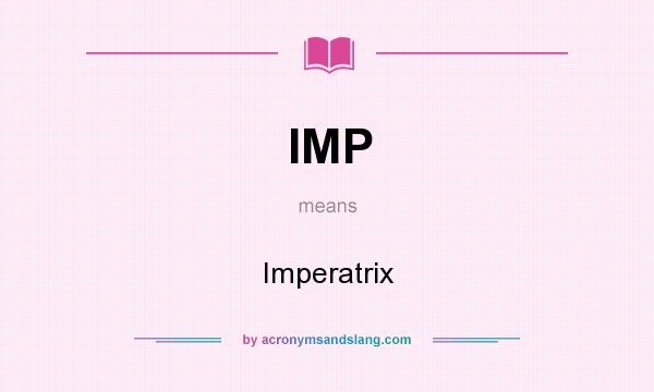 What does IMP mean? It stands for Imperatrix