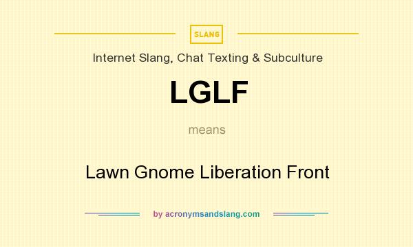 What does LGLF mean? It stands for Lawn Gnome Liberation Front