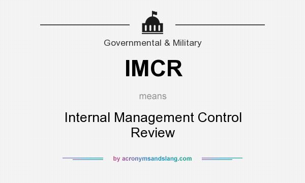 What does IMCR mean? It stands for Internal Management Control Review