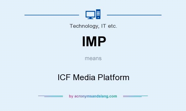 What does IMP mean? It stands for ICF Media Platform
