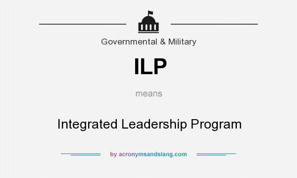 What does ILP mean? It stands for Integrated Leadership Program