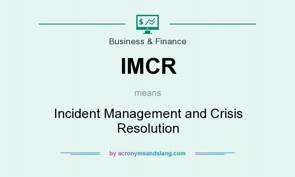 What does IMCR mean? It stands for Incident Management and Crisis Resolution