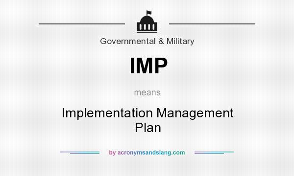 What does IMP mean? It stands for Implementation Management Plan