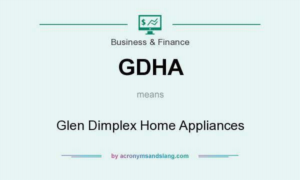 What does GDHA mean? It stands for Glen Dimplex Home Appliances