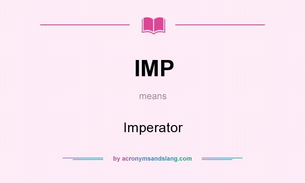 What does IMP mean? It stands for Imperator