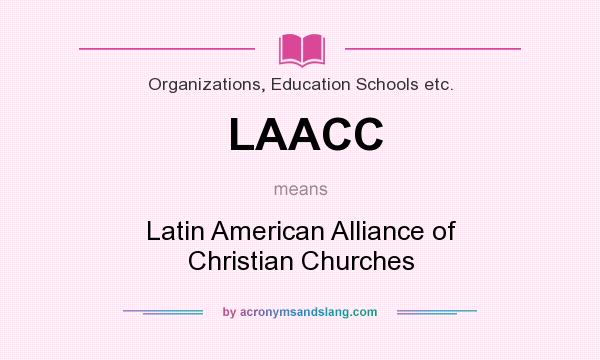 What does LAACC mean? It stands for Latin American Alliance of Christian Churches